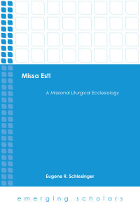 Missa Est!: A Missional Liturgical Ecclesiology
