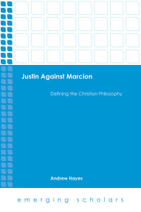 Justin against Marcion: Defining the Christian Philosophy