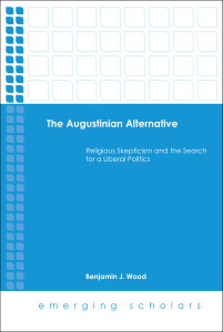 The Augustinian Alternative: Religious Skepticism and the Search for a Liberal Politics