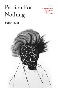 Passion for Nothing: Kierkegaard’s Apophatic Theology