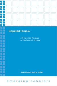 Disputed Temple: A Rhetorical Analysis of the Book of Haggai