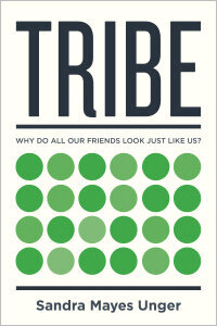 Tribe: Why Do All Our Friends Look Just Like Us?