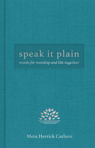 Speak It Plain: Words for Worship and Life Together