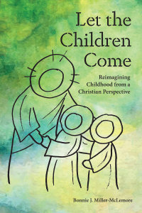 Let the Children Come: Reimagining Childhood from a Christian Perspective