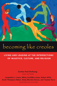 Becoming Like Creoles: Living and Leading at the Intersections of Injustice, Culture, and Religion