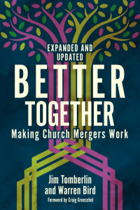 Better Together, Expanded and Updated: Making Church Mergers Work