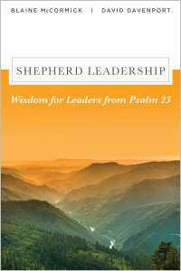 Shepherd Leadership: Wisdom for Leaders from Psalm 23