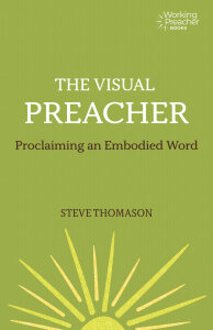 The Visual Preacher: Proclaiming an Embodied Word