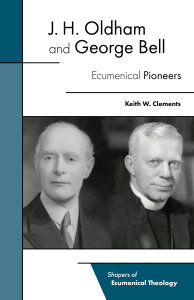 J. H. Oldham and George Bell: Ecumenical Pioneers