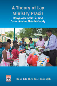 A Theory of Lay Ministry Praxis: Kenya Assemblies of God Denomination Nairobi County