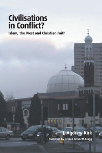 Civilisations in Conflict?: Islam, the West and Christian Faith