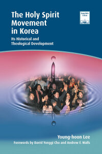 The Holy Spirit Movement in Korea: Its Historical and Theological Development
