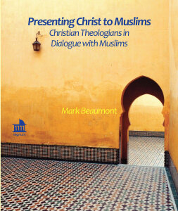 Presenting Christ to Muslims: Christian Theologians in Dialogue with Muslims