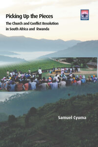 Picking Up the Pieces: The Church and Conflict Resolution in South Africa and Rwanda