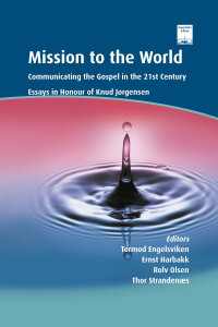 Mission to the World: Communicating the Gospel in the 21st Century: Essays in Honour of Knud Jørgensen
