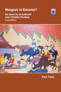 Mangoes or Bananas?: The Quest for an Authentic Asian Christian Theology, Second Edition