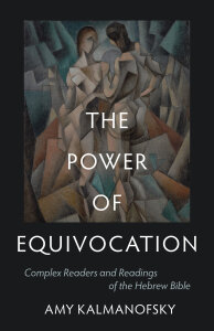 The Power of Equivocation: Complex Readers and Readings of the Hebrew Bible