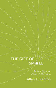 The Gift of Small: Embracing Your Church’s Vocation