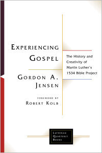 Experiencing Gospel: The History and Creativity of Martin Luther's 1534 Bible Project