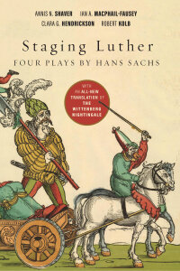 Staging Luther: Four Plays by Hans Sachs