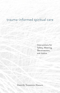 Trauma-Informed Spiritual Care: Interventions for Safety, Meaning, Reconnection, and Justice