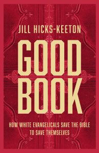 Good Book: How White Evangelicals Save the Bible to Save Themselves