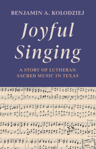 Joyful Singing: A Story of Lutheran Sacred Music in Texas