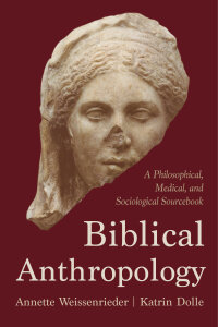 Biblical Anthropology: A Philosophical, Medical, and Sociological Sourcebook