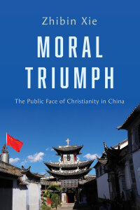Moral Triumph: The Public Face of Christianity in China
