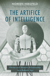 The Artifice of Intelligence: Divine and Human Relationship in a Robotic Age