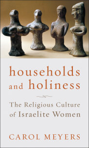 Households and Holiness: The Religious Culture of Israelite Women