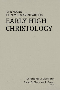 Early High Christology: John among the New Testament Writers