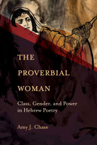 The Proverbial Woman: Class, Gender, and Power in Hebrew Poetry