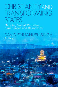 Christianity and Transforming States: Mapping Varied Christian Experiences and Responses
