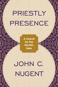 Priestly Presence: A Church for the World’s Sake