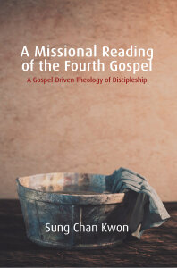 A Missional Reading of the Fourth Gospel: A Gospel-Driven Theology of Discipleship