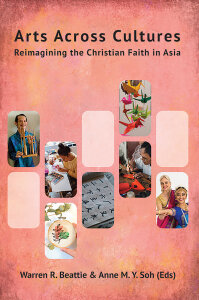 Arts Across Cultures: Reimagining the Christian Faith in Asia