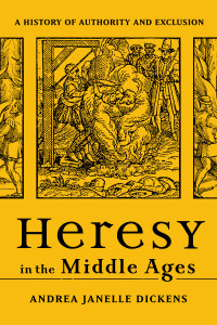 Heresy in the Middle Ages: A History of Authority and Exclusion