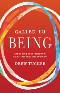 Called to Being: Grounding Your Identity in God’s Presence and Promise