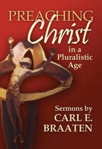Preaching Christ in a Pluralistic Age: Sermons by Carl E. Braaten
