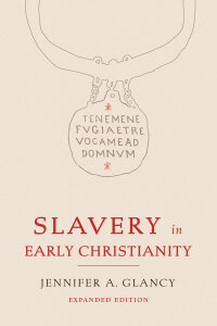 Slavery in Early Christianity: Expanded Edition