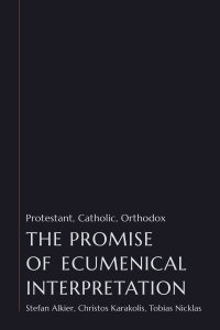 The Promise of Ecumenical Interpretation: Protestant, Catholic, Orthodox