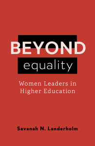 Beyond Equality: Women Leaders in Higher Education