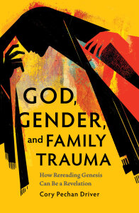 God, Gender, and Family Trauma: How Rereading Genesis Can Be a Revelation