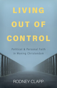 Living Out of Control: Political and Personal Faith in Waning Christendom