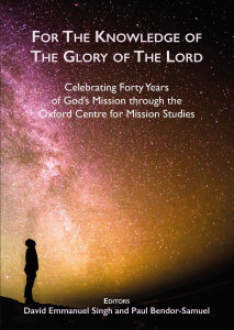For the Knowledge of the Glory of the Lord: Celebrating Forty Years of God's Mission through the Oxford Centre for Mission Studies