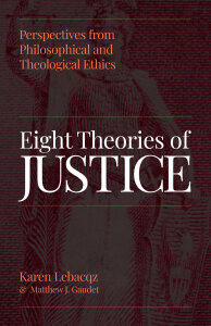 Eight Theories of Justice: Perspectives from Philosophical and Theological Ethics