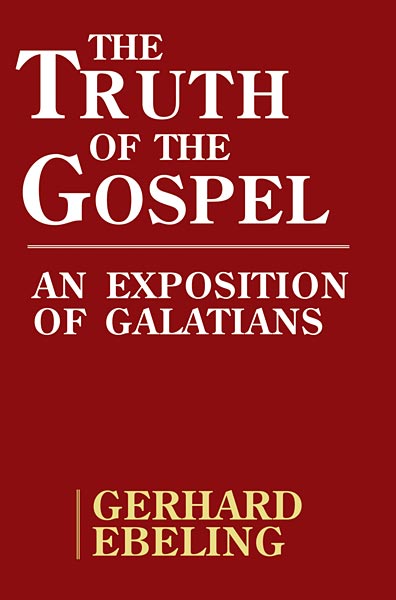 The Truth of the Gospel: An Exposition of Galatians