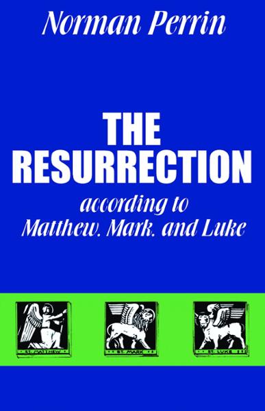 The Resurrection: According to Matthew, Mark, and Luke