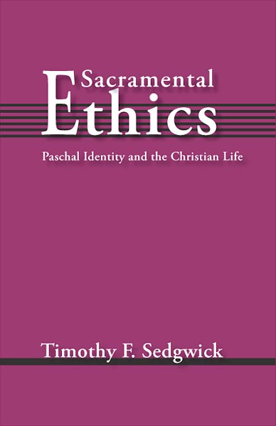 Sacramental Ethics: Paschal Identity and the Christian Life